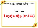 Bài giảng môn Toán lớp 1 năm học 2019-2020 - Tuần 26: Luyện tập - Trang 144 (Trường Tiểu học Ái Mộ B)