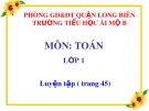 Bài giảng môn Toán lớp 1 năm học 2019-2020 - Tuần 7: Luyện tập - Trang 45 (Trường Tiểu học Ái Mộ B)