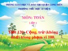 Bài giảng môn Toán lớp 1 năm học 2019-2020 - Tiết 120: Cộng, trừ (không nhớ) trong phạm vi 100 (Trường Tiểu học Ái Mộ B)