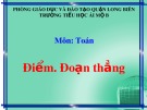 Bài giảng môn Toán lớp 1 năm học 2019-2020 - Tuần 18: Điểm. Đoạn thẳng (Trường Tiểu học Ái Mộ B)