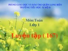 Bài giảng môn Toán lớp 1 năm học 2019-2020 - Tuần 31: Luyện tập - Trang 167 (Trường Tiểu học Ái Mộ B)