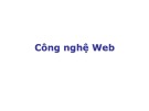 Bài giảng Lập trình Web: Công nghệ Web