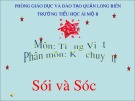 Bài giảng môn Tiếng Việt lớp 1 sách Cánh diều năm học 2019-2020 - Tuần 30: Kể chuyện Sói và Sóc (Trường Tiểu học Ái Mộ B)