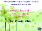 Bài giảng môn Tiếng Việt lớp 1 sách Cánh diều năm học 2019-2020 - Tuần 30: Tập đọc Chuyện ở lớp (Trường Tiểu học Ái Mộ B)