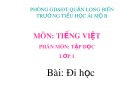 Bài giảng môn Tiếng Việt lớp 1 sách Cánh diều năm học 2019-2020 - Tuần 33: Tập đọc Đi học (Trường Tiểu học Ái Mộ B)