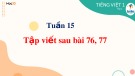 Bài giảng môn Tiếng Việt lớp 1 sách Cánh diều năm học 2021-2022 - Tuần 15: Tập viết sau bài 76, 77 (Trường Tiểu học Ái Mộ B)