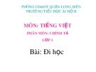 Bài giảng môn Tiếng Việt lớp 1 sách Cánh diều năm học 2019-2020 - Tuần 33: Chính tả Đi học (Trường Tiểu học Ái Mộ B)