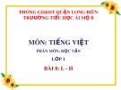 Bài giảng môn Tiếng Việt lớp 1 sách Cánh diều năm học 2019-2020 - Bài 8: l - h (Trường Tiểu học Ái Mộ B)