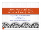 Bài giảng Công nghệ trong kỹ thuật ô tô: Chương 1 - ThS. Nghiêm Văn Vinh