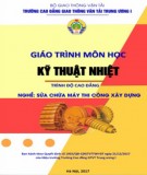 Giáo trình Kỹ thuật nhiệt (Nghề Sửa chữa máy thi công xây dựng – Trình độ cao đẳng): Phần 1 – CĐ GTVT Trung ương I