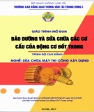 Giáo trình Bảo dưỡng và sửa chữa các cơ cấu của động cơ đốt trong (Nghề Sửa chữa máy thi công xây dựng – Trình độ cao đẳng): Phần 1 – CĐ GTVT Trung ương I