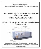 Giáo trình Hệ thống điều hòa không khí trung tâm (Nghề Kỹ thuật máy lạnh và điều hòa không khí - Trình độ cao đẳng): Phần 2 – CĐ GTVT Trung ương I