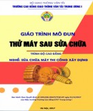 Giáo trình Thử máy sau sửa chữa (Nghề Sửa chữa máy thi công xây dựng – Trình độ cao đẳng): Phần 2 – CĐ GTVT Trung ương I