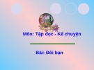 Giáo án điện tử môn Tiếng Việt lớp 3 - Tuần 16: Tập đọc - Kể chuyện Đôi bạn