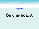 Giáo án điện tử môn Tiếng Việt lớp 3 - Tuần 1: Tập viết Ôn chữ hoa A