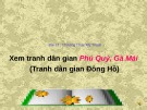 Giáo án điện tử môn Mỹ thuật lớp 3 - Bài 17: Thường thức mỹ thuật Xem tranh dân gian Phú Quý, Gà Mái