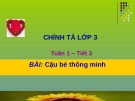 Giáo án điện tử môn Tiếng Việt lớp 3 - Tuần 1: Chính tả Cậu bé thông minh