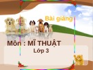 Bài giảng điện tử môn Mỹ thuật lớp 3 - Bài 31: Vẽ tranh đề tài các con vật