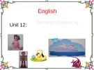 Giáo án điện tử môn Tiếng Anh lớp 3 - Unit 12: Our toys (Setion A)