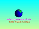 Giáo án điện tử môn Tự nhiên và xã hội lớp 3 - Bài: Năm, tháng và mùa