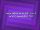 Giáo án điện tử môn Toán lớp 3 - Bài: Thực hành nhận biết và vẽ góc vuông bằng ê ke