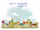 Giáo án điện tử môn Tiếng Anh lớp 3 - Unit 14: Our room (Lesson 1)