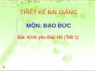 Giáo án điện tử môn Đạo đức lớp 3 - Bài 1: Kính yêu Bác Hồ (Tiết 1)