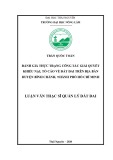 Luận văn Thạc sĩ Quản lý đất đai: Đánh giá thực trạng công tác giải quyết tranh chấp, khiếu nại, tố cáo về đất đai trên địa bàn huyện Bình Chánh, thành phố Hồ Chí Minh