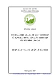 Luận văn Thạc sĩ Quản lý đất đai: Đánh giá hiệu quả và đề xuất giải pháp sử dụng đất rừng sản xuất tại huyện Văn Bàn tỉnh Lào Cai