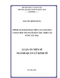 Luận án Tiến sĩ Quản lý kinh tế: Chính sách đảm bảo tiếp cận giáo dục cơ bản đối với người dân tộc thiểu số vùng Tây Bắc