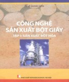 Giáo trình Công nghệ sản xuất bột giấy (Tập 1 Sản xuất bột hóa): Phần 1 - TS. Lê Quang Diễn