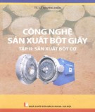 Giáo trình Công nghệ sản xuất bột giấy (Tập 2 Sản xuất bột cơ): Phần 2 - TS. Lê Quang Diễn