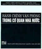 Hành chính Văn phòng trong cơ quan nhà nước (Đào tạo đại học hành chính): Phần 1 - TS. Lưu Kiếm Thanh