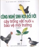 Công nghệ sinh học đối với cây trồng vật nuôi và bảo vệ môi trường (Quyển 2): Phần 1 - TS. Lê Thanh Hòa