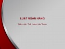 Bài giảng Luật ngân hàng: Bài 3 - ThS. Hoàng Văn Thành