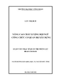 Luận văn Thạc sĩ Quản trị nhân lực: Nâng cao chất lượng đội ngũ công chức Cơ quan Bộ Xây dựng
