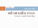 Bài giảng Kiểm toán - Chuyên đề 3: Hồ sơ kiểm toán (ThS. Nguyễn Thanh Hồng)