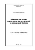 Luận văn Thạc sĩ Luật học: Chấm dứt hợp đồng lao động trong Bộ luật lao động 2012 và thực tiễn áp dụng tại các doanh nghiệp ở Việt Nam