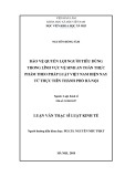 Luận văn Thạc sĩ Luật học: Bảo vệ quyền lợi người tiêu dùng trong lĩnh vực vệ sinh an toàn thực phẩm theo pháp luật Việt Nam hiện nay từ thực tiễn thành phố Hà Nội