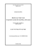 Luận văn Thạc sĩ Luật học: Pháp luật Việt Nam về quyền tự do tín ngưỡng, tôn giáo