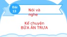 Bài giảng môn Tiếng Việt lớp 2 sách Kết nối tri thức năm học 2021-2022 - Bài 13: Nói và nghe Kể chuyện Bữa ăn trưa (Trường Tiểu học Thạch Bàn B)