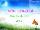 Bài giảng môn Tiếng Việt lớp 3 năm học 2020-2021 - Tuần 22: Chính tả Ê - đi - xơn (Trường Tiểu học Thạch Bàn B)