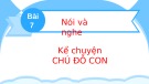 Bài giảng môn Tiếng Việt lớp 2 sách Kết nối tri thức năm học 2021-2022 - Bài 7: Nói và nghe Kể chuyện Chú đỗ con (Trường Tiểu học Thạch Bàn B)