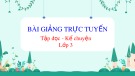 Bài giảng môn Tiếng Việt lớp 3 năm học 2021-2022 - Tuần 14: Tập đọc - Kể chuyện Người liên lạc nhỏ (Trường Tiểu học Thạch Bàn B)