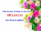 Bài giảng môn Tiếng Việt lớp 3 năm học 2021-2022 - Tuần 12: Tập làm văn Nói về quê hương (Trường Tiểu học Thạch Bàn B)