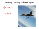 Bài giảng môn Tiếng Việt lớp 4 năm học 2020-2021 - Tuần 21: Tập đọc Anh hùng Lao động Trần Đại Nghĩa ​(Trường Tiểu học Thạch Bàn B)