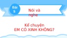 Bài giảng môn Tiếng Việt lớp 2 sách Kết nối tri thức năm học 2021-2022 - Bài 5: Nói và nghe Kể chuyện Em có xinh không? (Trường Tiểu học Thạch Bàn B)