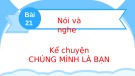 Bài giảng môn Tiếng Việt lớp 2 sách Kết nối tri thức năm học 2021-2022 - Bài 21: Nói và nghe Kể chuyện Chúng mình là bạn (Trường Tiểu học Thạch Bàn B)