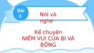 Bài giảng môn Tiếng Việt lớp 2 sách Kết nối tri thức năm học 2021-2022 - Bài 3: Nói và nghe Kể chuyện Niềm vui của Bi và Bống (Trường Tiểu học Thạch Bàn B)