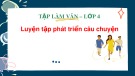 Bài giảng môn Tiếng Việt lớp 4 năm học 2021-2022 - Tuần 7: Tập làm văn Luyện tập phát triển câu chuyện (Trường Tiểu học Thạch Bàn B)